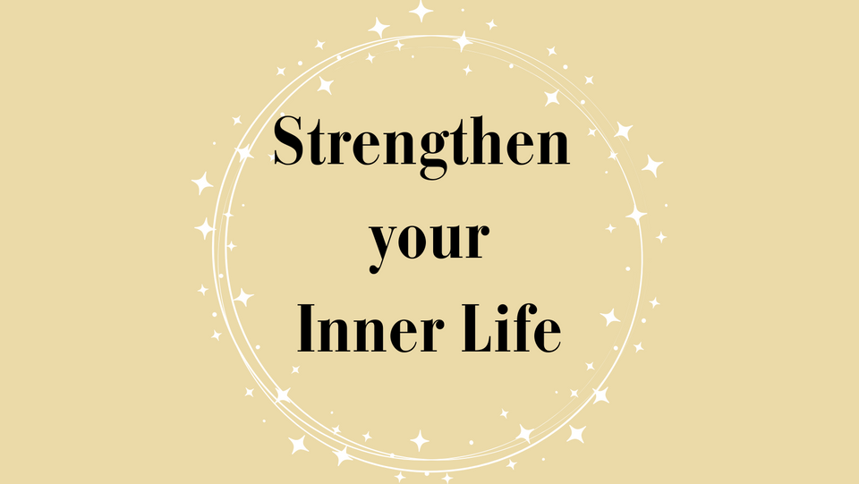 Strengthen Your Inner Life